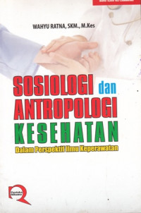 Sosiologi dan Antropologi Kesehatan Dalam Perspektif Ilmu Keperawatan