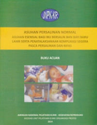 Asuhan Persalinan Normal : asuhan esensial bagi ibu bersalin dan bayi baru lahir...