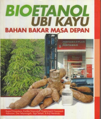 Bioetanol Ubi Kayu : Bahan Bakar Masa Depan