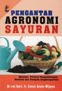 Pengantar Agronomi Sayuran : Manfaat - Potensi Pengembangan - Kendala dan Dampak Lingkungannya