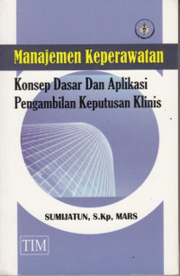 Manajemen Keperawatan:Konsep Dasar dan Aplikasi Pengambilan Keputusan