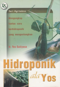 Hidroponik Ala Yos : mengungkap tuntas cara berhidroponik yang menguntungkan