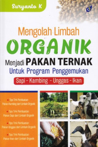 Mengolah Limbah Organik menjadi Pakan Ternak untuk Program Penggemukan Sapi Kambing Unggas Ikan