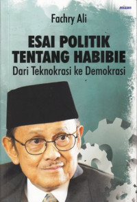 Esai Politik Tentang Habibie : Dari Teknokrasi ke Demokrasi