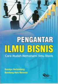 Pengantar Ilmu Bisnis:Cara mudah Memahami Ilmu Bisnis:Cara Mudah Memahami Ilmu Bisnis