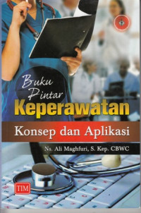 Buku Pintar Keperawatan:Konsep dan Aplikasi