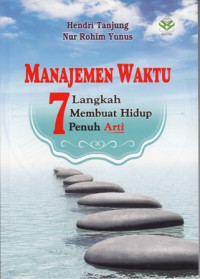 Manajemen Waktu : 7 Langkah Membuat Hidup penuh Arti