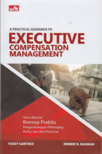 A Practical Guidance to Executive Compensation Management = Manajemen Kompensasi Eksekutif