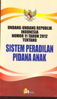 Undang-undang Republik Indonesia Nomor 11 Tahun 2012 Tentang Sistem Peradilan Pidana Anak