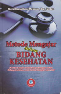 Metode Mengajar Dalam Bidang Kesehatan: Disertai Contoh-Contoh metode mengajar Dalam bidang Kesehatan ,Serta Metode Mengajar Interaktif