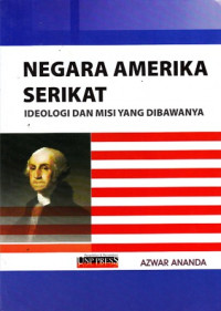 Negara Amerika Serikat : Ideologi dan Misi yang Dibawanya