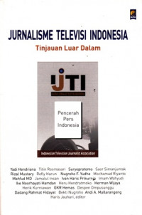 Jurnalisme Televisi Indonesia : Tinjauan Luar Dalam