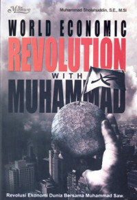 World Economic Revolution With Muhammad : Revolusi Ekonomi Dunia Bersama Muhammad SAW