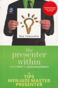 The Presenter Within : SImple Ideas for Great Presentations