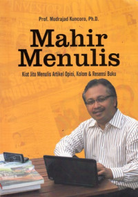 Mahir Menulis : Kiat Jitu Menulis Artikel Opini Kolom dan Resensi Buku