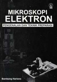 Mikroskopi Elektron : Pengenalan dan Teknik Preparasi