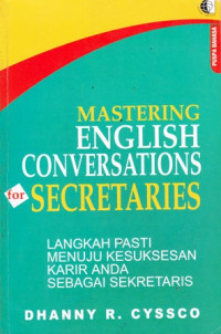 Mastering Engslish Conversation Secretaries : langkah Pasti menuju Kesuksesan Karir Anda Sebagai Sekretaris