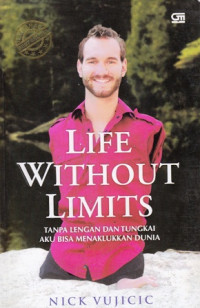 Life Without Limits : Tanpa Lengan Dan Tungkai Aku Bisa Menaklukan Dunia