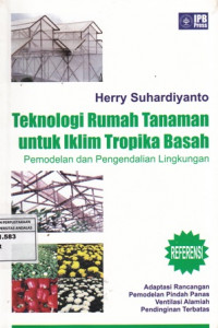 Teknologi Rumah Tanaman untuk Iklim Tropika Basah : Pemodelan dan pengendalian Lingkungan