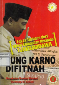 Bung Karno Di Fitnah : Fakta Terbaru dari Wakil Komandan Resimen Tjakrabirawa