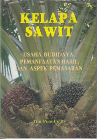 Kelapa sawit : Usaha Budidaya,Pemanfaatan hasil, dan aspek Pemasaran