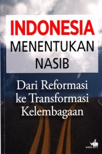 Indonesia menetukan nasib dari reformasi ke transformasi kelembagaan