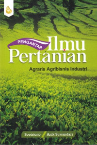 Pengantar Ilmu Pertanian : Agraris Agribisnis Industri