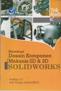 Trik Ajaib Membuat Desain Komponen Mekanis 2D dan 3D Menggunakan Solidworks