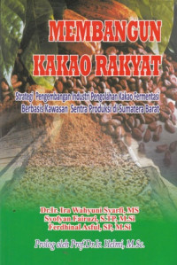 Membangun Kakao Rakyat : Strategi Pengembangan  Industri Pengolahan Kakao Fermentasi Berbasis Kawasan Sentra Produksi di Sumatera Barat