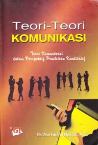 Teori-Teori Komunikasi :Teori Komunikasi dalam Perspektif Penelitian Kualitatif