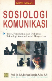 Sosiologi Komunikasi : Teori, Paradigma, Dan Diskursus Teknologi Komunikasi Di Masyarakat