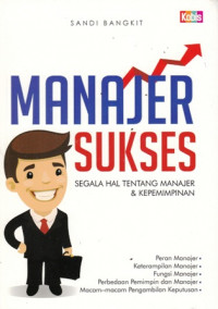 Manajer Sukses : Segala Hal Tentang Manajer dan Kepemimpinan