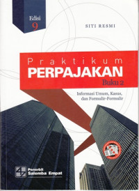 Praktikum Perpajakan Buku 2:Informasi Umum,Kasus,dan Formulir-Formulir