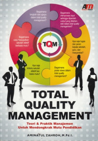 Total Quality Management : Teori dan Praktik Manajemen untuk Mendongkrak Mutu Pendidikan