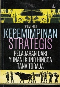 Kepemimpinan Strategis : Pembelajaran dari Yunani Kuno Hingga Tana Toraja