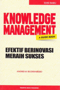 Knowledge Management  A Guide Book : Efektif Berinovasi Meraih Sukses