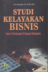 Studi Kelayakan Bisnis:Teori dan Pembuatan Proposal Kelayakan