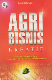 Agribisnis Kreatif : Pilar Wirausaha Masa Depan, Kekuatan Dunia Baru Menuju Kemakmuran Hijau