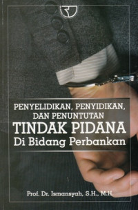 Penyelidikan, Penyidikan, dan Penuntun Tindak Pidana di Bidang Perbankan