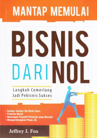 Mantap Memulai Bisnis Dari Nol : Langkah Cemerlang Jadi Pebisnis Sukses