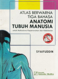 Anatomi Tubuh Manusia : Atlas Berwarna Tiga Bahasa untuk Mahasiswa Keperawatan dan Kebidanan