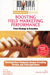 Boosting Field Marketing Performance From Strategy to Execution : Meningkatkan Penjualan dengan Branding, Service, and Field Operations