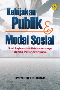 Kebijakan Publik & Modal Sosial : Studi Implementasi Kebijakan Sebagai Arena Pemberdayaan