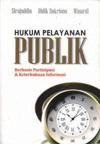 Hukum Pelayanan Publik : Berbasis Partisipasi dan Keterbukaan Informasi