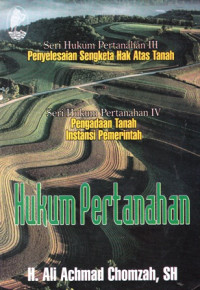 Hukum Pertanahan : Seri III Penyelesaian Sengketa Hak Atas Tanah dan Seri IV Pengadaan Tanah untuk Instansi Pemerintah