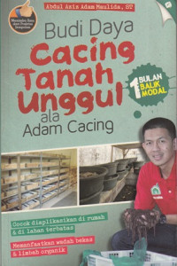 Budidaya Cacing Tanah Unggul ala Adam cacing : 1 Bulan Balik Modal