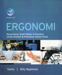 Ergonomi : dasar-dasar Studi Waktu & Gerakan untuk Analisis & Perbaikan Sistem Kerja