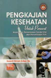 Pengkajian Kesehatan Untuk Perawat : Anamnesis, Pemeriksaan Tanda Vital dan Pemeriksaan Fisik