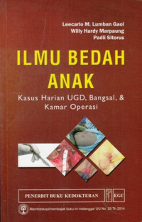 Ilmu Bedah Anak : Kasus Harian UGD, Bangsal, dan Kamar Operasi