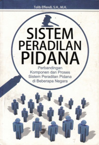 Sistem Peradilan Pidana : Perbandingan Komponen dan Proses Sistem Peradilan Pidana di Beberapa Negara